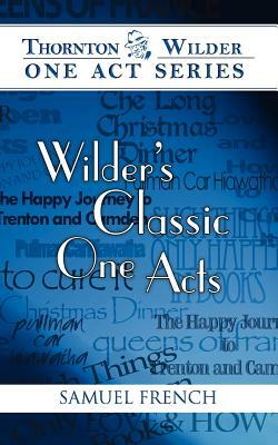 Wilder's Classic One Acts by Thornton Wilder