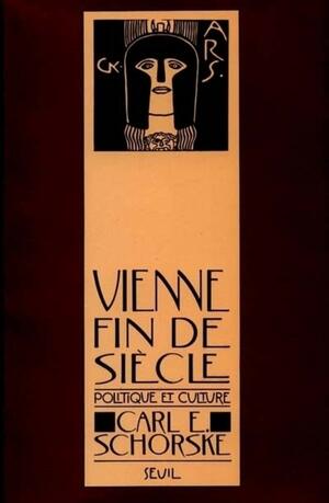 Vienne fin de siècle. Politique et culture by Carl E. Schorske