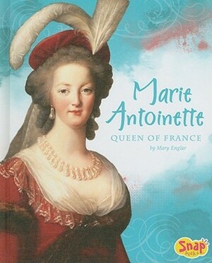 Marie Antoinette, Queen of France by Mary Englar