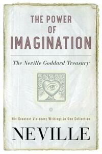 The Power of Imagination: The Neville Goddard Treasury by Neville Goddard