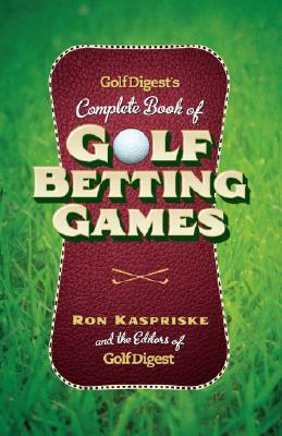 Golf Digest's Complete Book of Golf Betting Games by Ron Kaspriske, Golf Digest