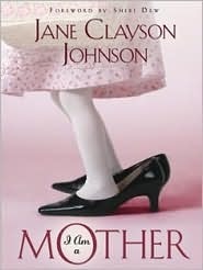 I Am a Mother by Jane Clayson Johnson