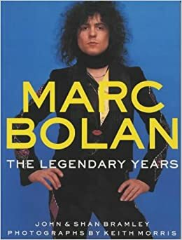 Marc Bolan: The Legendary Years by John Bramley, Shan Bramley
