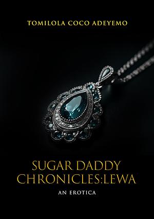 Sugar Daddy Chronicles: Lewa by Tomilola Coco Adeyemo