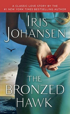 The Bronzed Hawk: A Classic Love Story by Iris Johansen