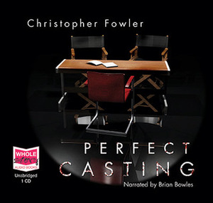 Perfect Casting by Christopher Fowler, Brian Bowles