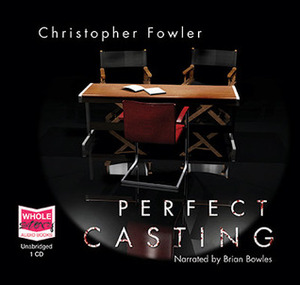 Perfect Casting by Brian Bowles, Christopher Fowler