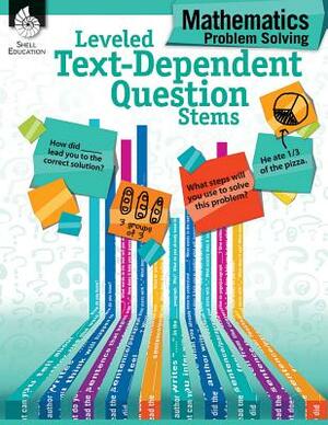 Leveled Text-Dependent Question Stems: Mathematics Problem Solving by Lisa M. Sill, Jodene Smith