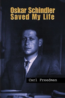 Oskar Schindler Saved My Life by Carl Freedman