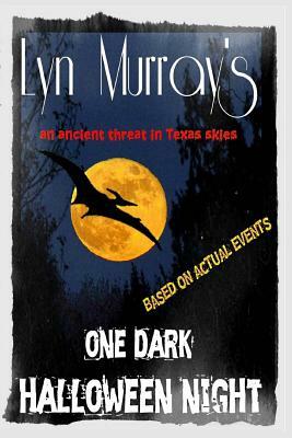 One Dark Halloween Night: A PrehistoricThreat in Texas Skies by Lyn Murray