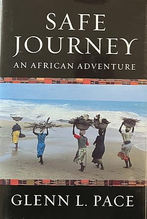 Safe Journey: An African Adventure by Glenn L. Pace