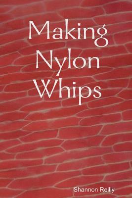 Making Nylon Whips by Shannon Reilly