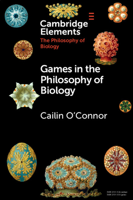 Games in the Philosophy of Biology by Cailin O'Connor