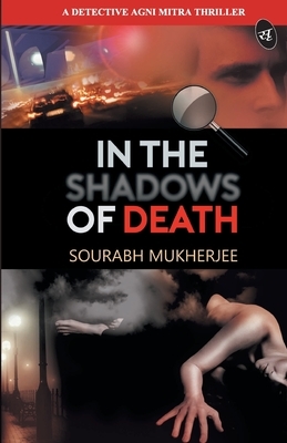 In the Shadows of Death by Sourabh Mukherjee