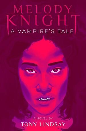 Melody Knight: A Vampire's Tale by Tony Lindsay