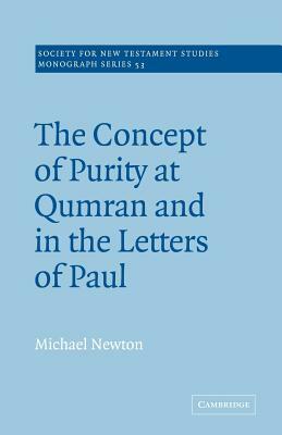 The Concept of Purity at Qumran and in the Letters of Paul by Michael Newton