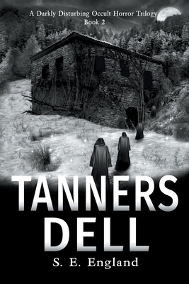 Tanners Dell: Darkly Disturbing Occult Horror by Sarah England