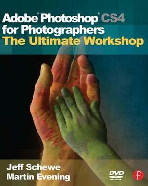 Adobe Photoshop Cs4 for Photographers: The Ultimate Workshop [With DVD] by Jeff Schewe, Martin Evening