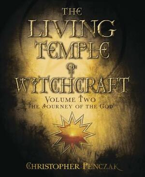 The Living Temple of Witchcraft Volume Two: The Journey of the God by Christopher Penczak