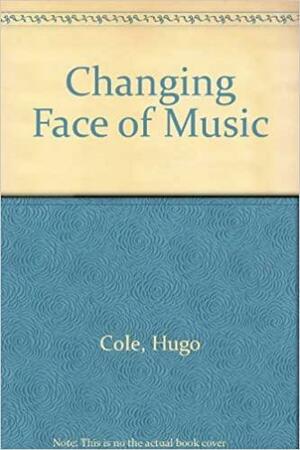 The Changing Face of Music by Hugo Cole