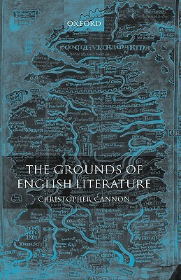 The Grounds of English Literature by Christopher Cannon