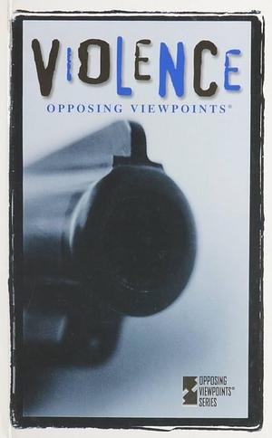 Violence: Opposing Viewpoints by Laura K. Egendorf