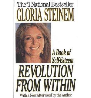 (Revolution from within: A Book of Self-Esteem ) Author: Gloria Steinem Feb-1993 by Gloria Steinem, Gloria Steinem