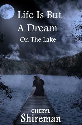 Life Is But a Dream: On the Lake: Book 1 Grace Adams Series by Cheryl Shireman