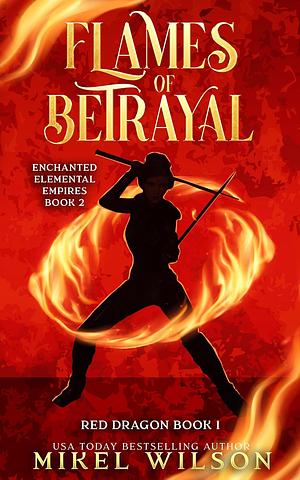 Flames of Betrayal by Mikel Wilson