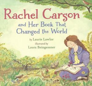 Rachel Carson and Her Book That Changed the World by Laurie Lawlor