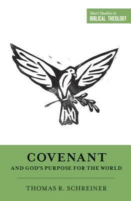 Covenant and God's Purpose for the World by Thomas R. Schreiner, Miles V. Van Pelt, Dane C. Ortlund