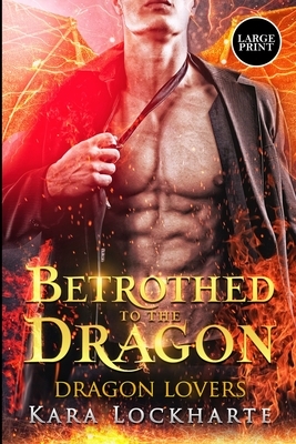 Betrothed to the Dragon: Dragon Lovers by Lockharte Kara