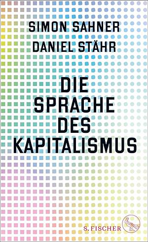 Die Sprache des Kapitalismus by Simon Sahner, Daniel Stähr