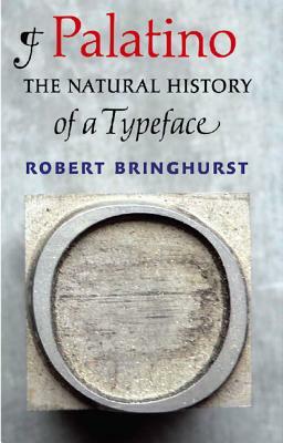 Palatino: The Natural History of a Typeface by Robert Bringhurst