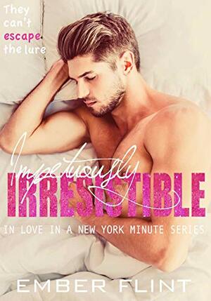 Impetuously Irresistible by Ember Flint