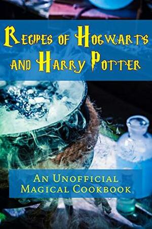 Recipes of Hogwarts and Harry Potter: An Unofficial Magical Cookbook by J.R. Stevens