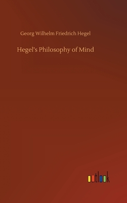 Hegel's Philosophy of Mind by Georg Wilhelm Friedrich Hegel