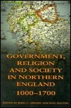 Government, Religion and Society in Northern England, 1000-1700 by John C. Appleby