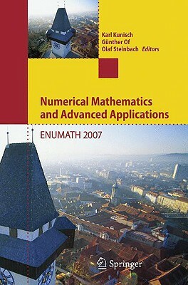 Numerical Mathematics and Advanced Applications: Proceedings of Enumath 2007, the 7th European Conference on Numerical Mathematics and Advanced Applic by 