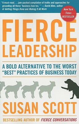 Fierce Leadership: A Bold Alternative to the Worst "best" Practices of Business Today by Susan Scott