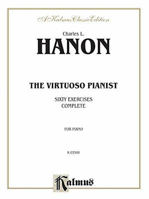 Charles L. Hanon: The Virtuoso Pianist : Sixty Exercises Complete : For Piano by Charles-Louis Hanon