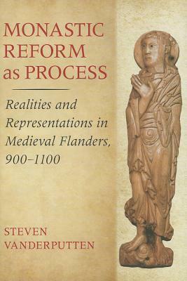 Monastic Reform as Process by Steven Vanderputten