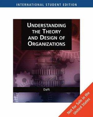 Understanding The Theory And Design Of Organizations by Richard L. Daft