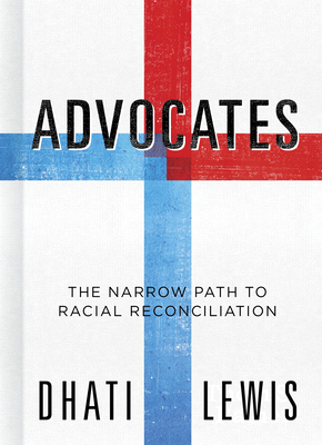 Advocates: The Narrow Path to Racial Reconciliation by Dhati Lewis