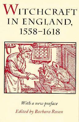 Witchcraft in England, 1558-1618 by Barbara Rosen