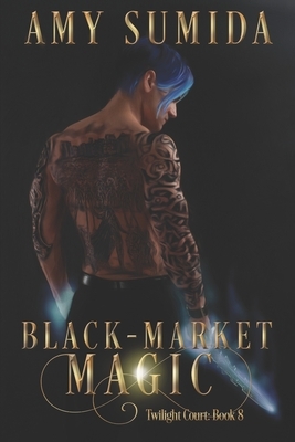 Black-Market Magic: Book 8 in the Twilight Court Series by Amy Sumida