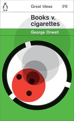 Books v. Cigarettes (Penguin Great Ideas) by Orwell, George [07 August 2008] by George Orwell