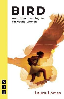 Bird: And Other Monologues for Young Women by Laura Lomas