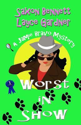 Worst in Show: A Jamie Bravo Mystery by Layce Gardner, Saxon Bennett