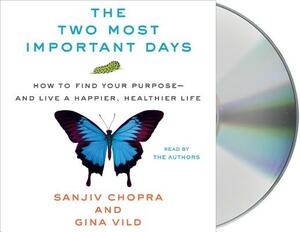 The Two Most Important Days: How to Find Your Purpose - And Live a Happier, Healthier Life by Gina VILD, Sanjiv Chopra